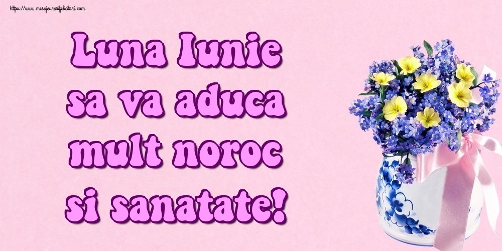 Felicitari de 1 Iunie - Luna Iunie sa va aduca mult noroc si sanatate!