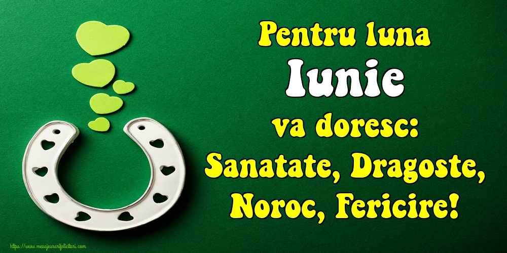 Felicitari de 1 Iunie - Pentru luna Iunie va doresc: Sanatate, Dragoste, Noroc, Fericire!