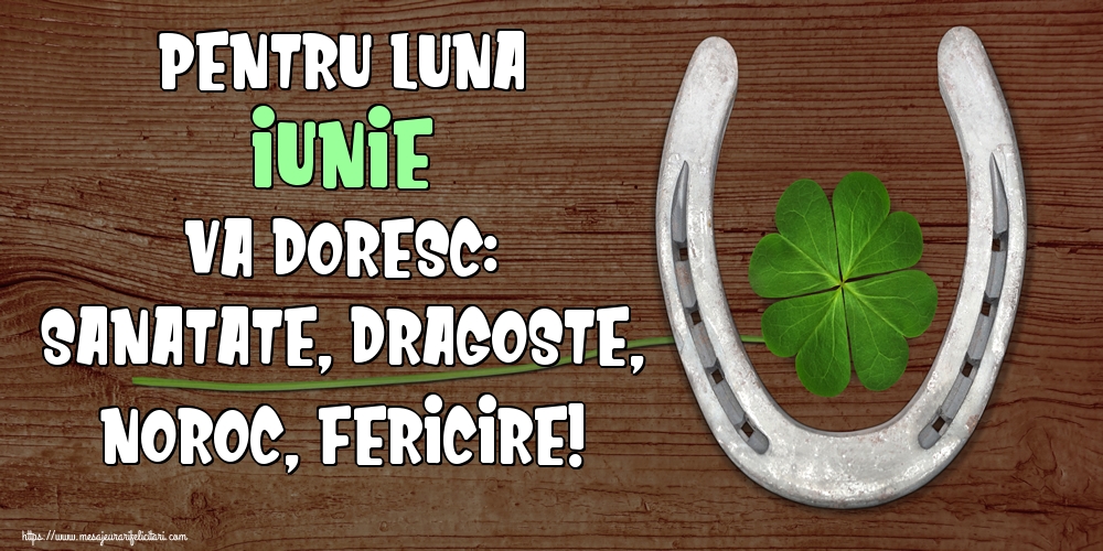 Felicitari de 1 Iunie - Pentru luna Iunie va doresc: Sanatate, Dragoste, Noroc, Fericire!