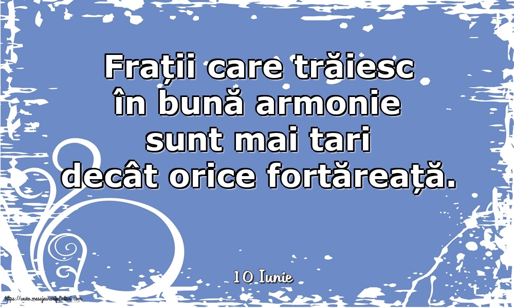 Felicitari de 10 Iunie - 10 Iunie - Frații care trăiesc în bună armonie sunt mai tari decât orice fortăreață