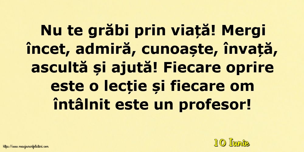 Felicitari de 10 Iunie - 10 Iunie - Nu te grăbi prin viață!
