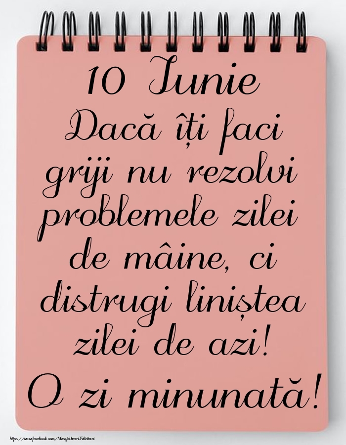 10 Iunie - Mesajul zilei - O zi minunată!