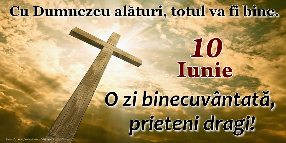 Felicitari de 10 Iunie - 10 Iunie - O zi binecuvântată, prieteni dragi!