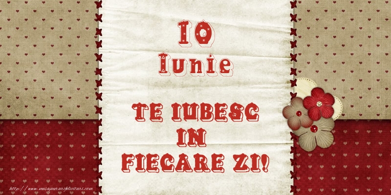 Felicitari de 10 Iunie - Astazi este 10 Iunie si vreau sa-ti amintesc ca te iubesc!