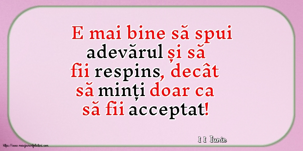 Felicitari de 11 Iunie - 11 Iunie - E mai bine să spui adevărul...