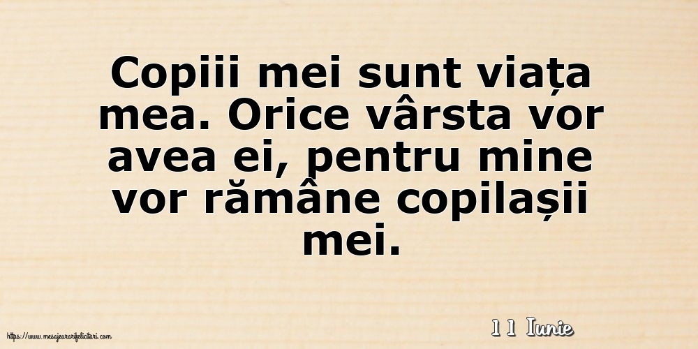 Felicitari de 11 Iunie - 11 Iunie - Copiii mei sunt viața mea.