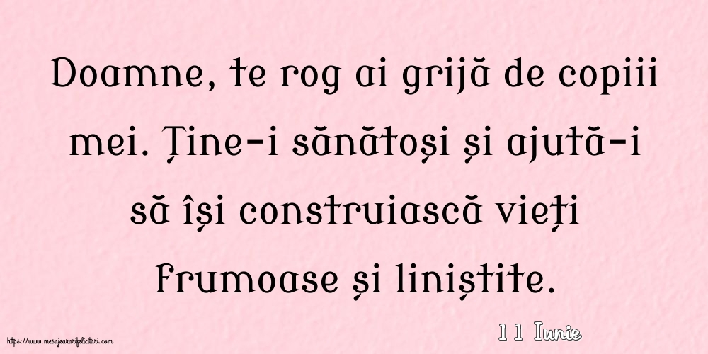 Felicitari de 11 Iunie - 11 Iunie - Doamne, te rog ai grijă de copiii mei.