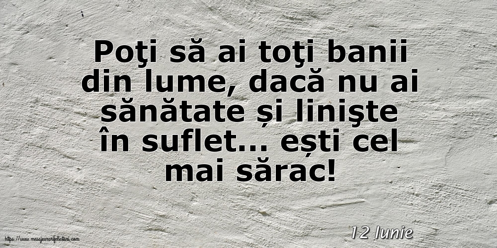 Felicitari de 12 Iunie - 12 Iunie - Poţi să ai toţi banii din lume