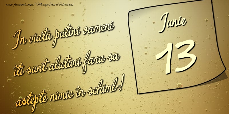 In viata puţini oameni îti sunt alături fara sa astepte nimic în schimb! 13 Iunie