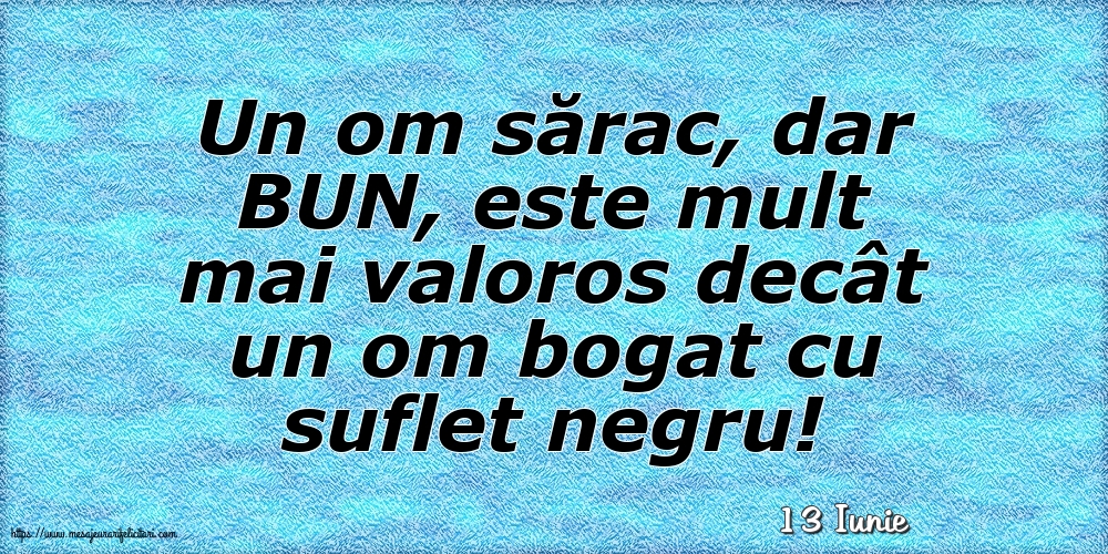 Felicitari de 13 Iunie - 13 Iunie - Un om sărac, dar BUN