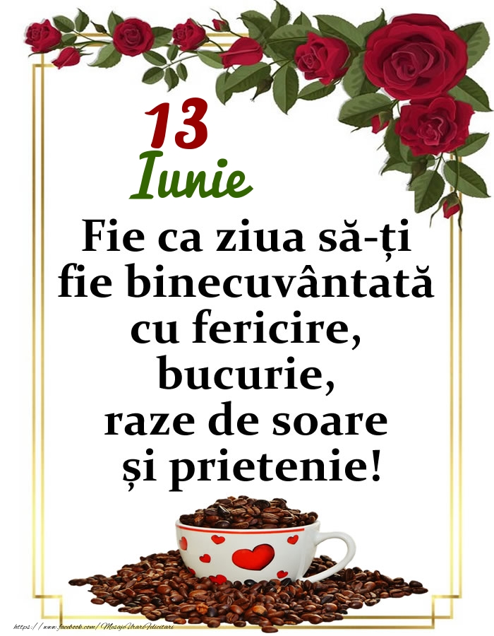 Felicitari de 13 Iunie - 13.Iunie - O zi binecuvântată, prieteni!