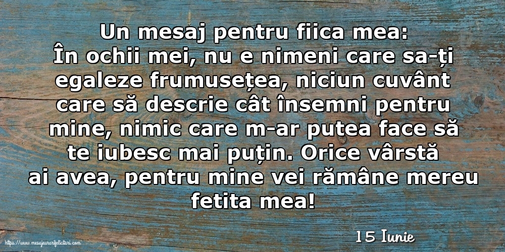 Felicitari de 15 Iunie - 15 Iunie - Un mesaj pentru fiica mea: