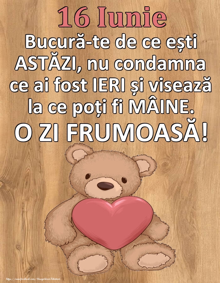 Mesajul zilei de astăzi 16 Iunie - O zi minunată!