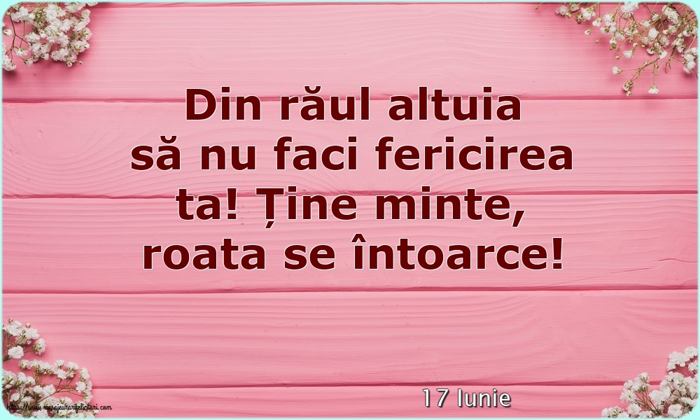 Felicitari de 17 Iunie - 17 Iunie - Din răul altuia să nu faci fericirea ta!