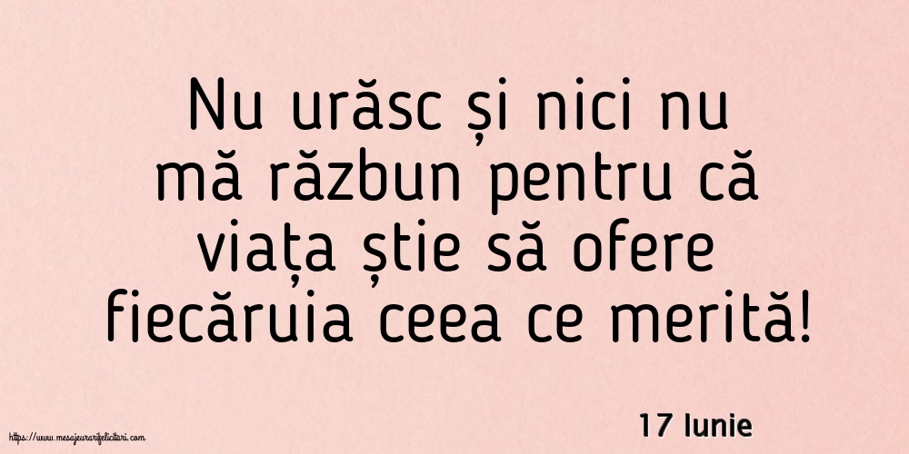 Felicitari de 17 Iunie - 17 Iunie - Nu urăsc și nici nu mă răzbun