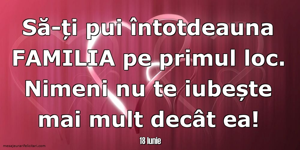 Felicitari de 18 Iunie - 18 Iunie - Să-ți pui întotdeauna familia pe primul loc