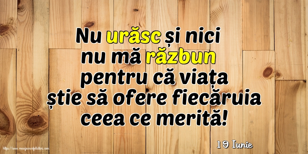 Felicitari de 19 Iunie - 19 Iunie - Nu urăsc și nici nu mă răzbun