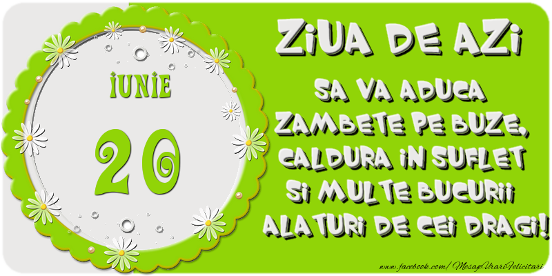 Felicitari de 20 Iunie - Ziua de azi sa va aduca zambete pe buze, caldura in suflet si multe bucurii alaturi de cei dragi 20 Iunie!