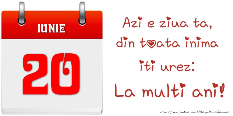Felicitari de 20 Iunie - Iunie 20 Azi e ziua ta, din toata inima iti urez: La multi ani!