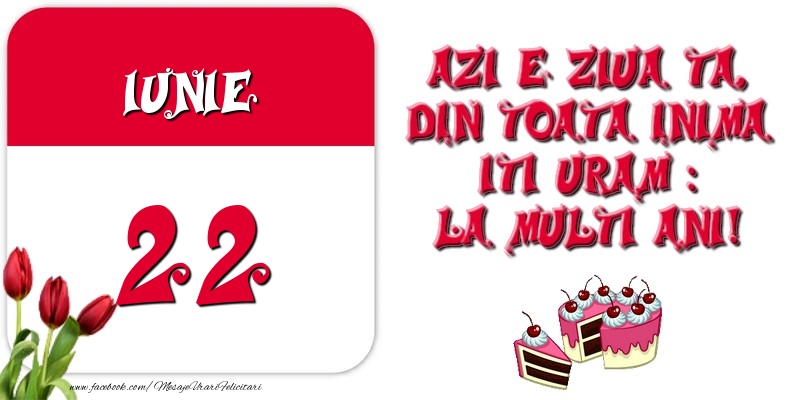 Azi e ziua ta, din toata inima iti uram: La multi ani! Iunie 22