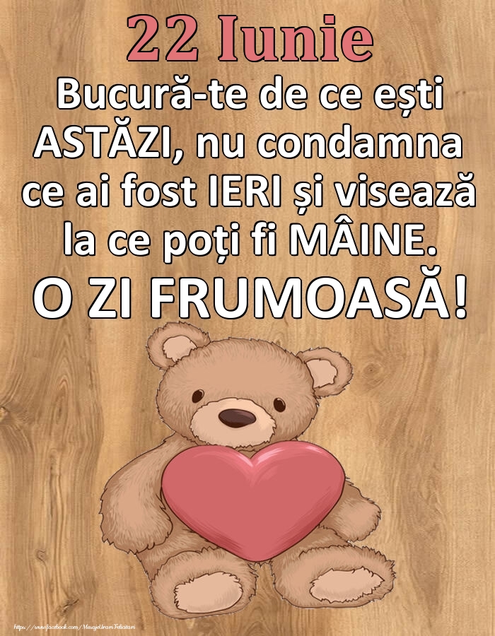 Felicitari de 22 Iunie - Mesajul zilei de astăzi 22 Iunie - O zi minunată!