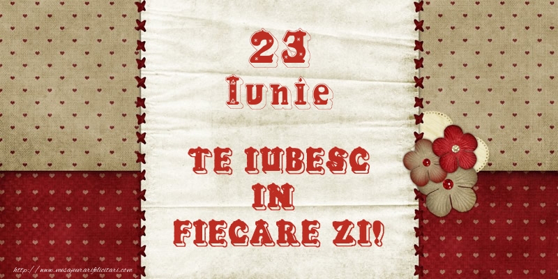 Felicitari de 23 Iunie - Astazi este 23 Iunie si vreau sa-ti amintesc ca te iubesc!
