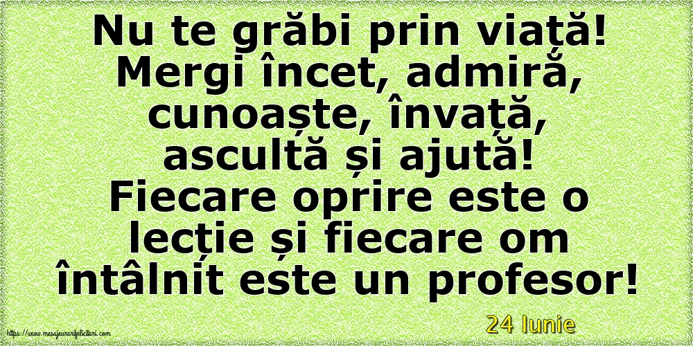Felicitari de 24 Iunie - 24 Iunie - Nu te grăbi prin viață!