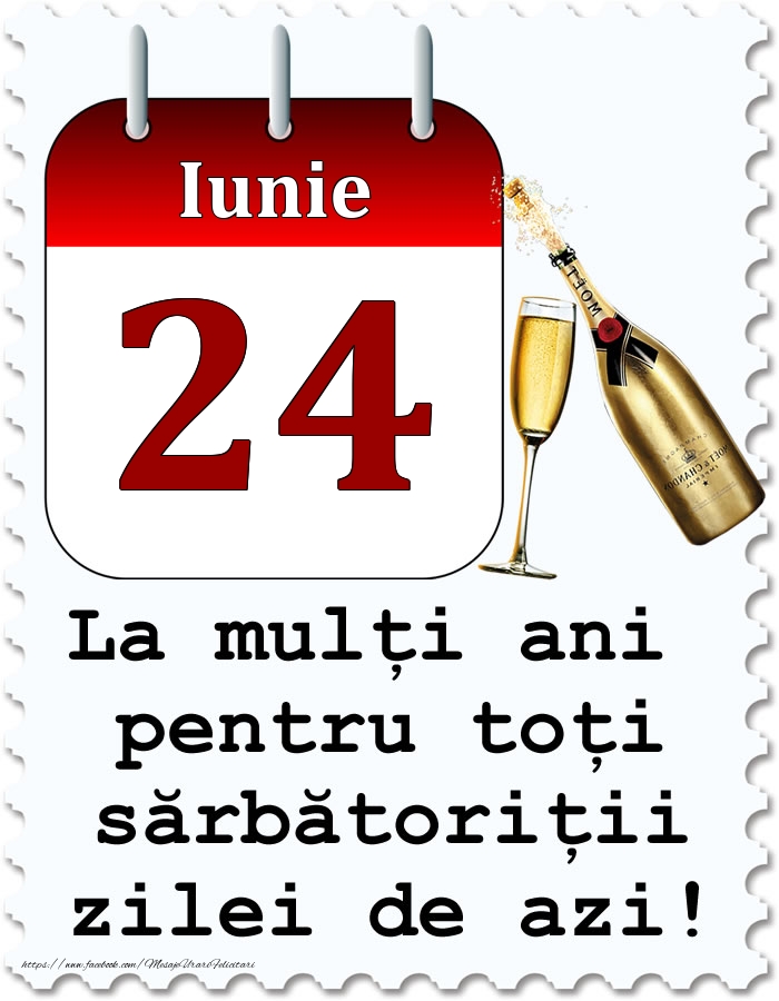 Iunie 24 La mulți ani pentru toți sărbătoriții zilei de azi!