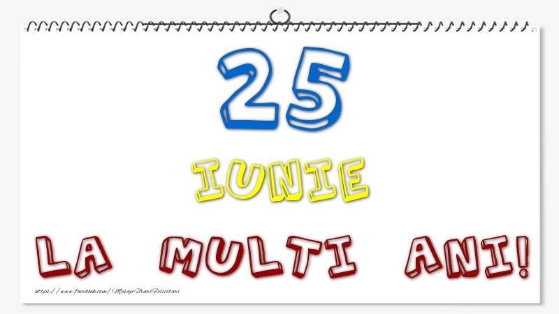 25 Iunie - La multi ani!