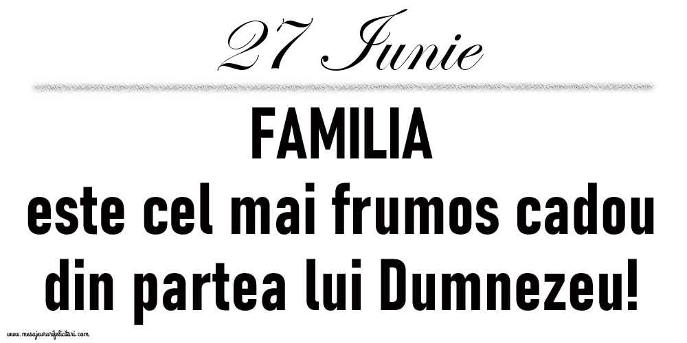 27 Iunie FAMILIA este cel mai frumos cadou din partea lui Dumnezeu!