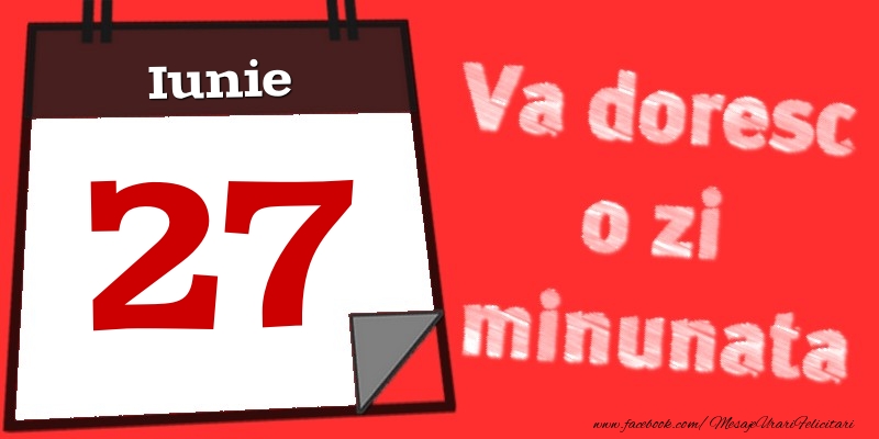 Iunie 27  Va doresc o zi minunata