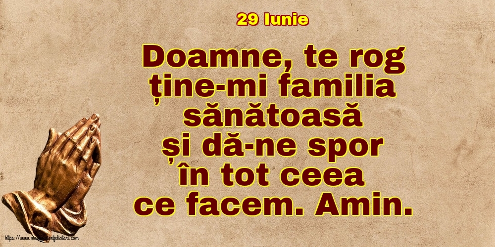 Felicitari de 29 Iunie - 29 Iunie - Doamne, te rog ține-mi familia sănătoasă și dă-ne spor în tot ceea ce facem
