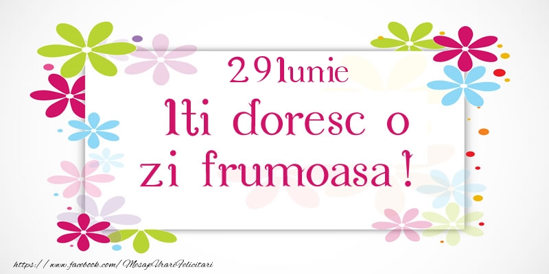 Iunie 29 Iti doresc o zi frumoasa!