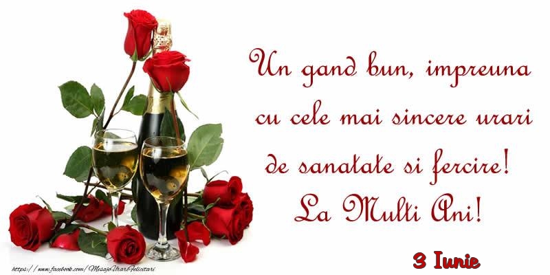 Felicitari de 3 Iunie - 3 Iunie - Un gand bun, impreuna cu cele mai sincere urari de sanatate si fercire! La Multi Ani!