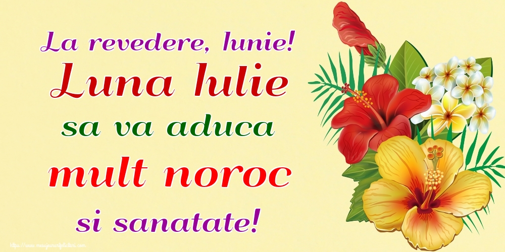Felicitari de 30 Iunie - La revedere, Iunie! Luna Iulie sa va aduca mult noroc si sanatate!