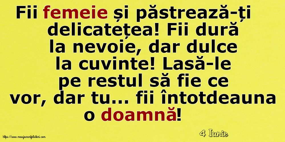 Felicitari de 4 Iunie - 4 Iunie - Fii femeie și păstrează-ți delicatețea!