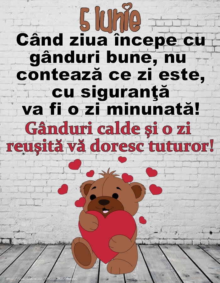 5 Iunie Gânduri calde și o zi  reușită vă doresc tuturor!