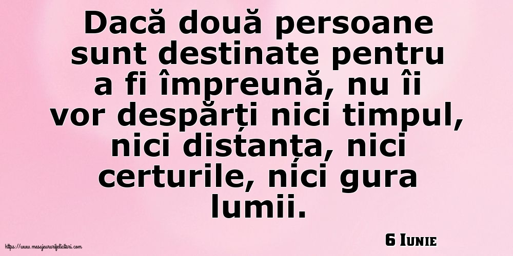 Felicitari de 6 Iunie - 6 Iunie - Dacă două persoane sunt destinate pentru a fi împreună