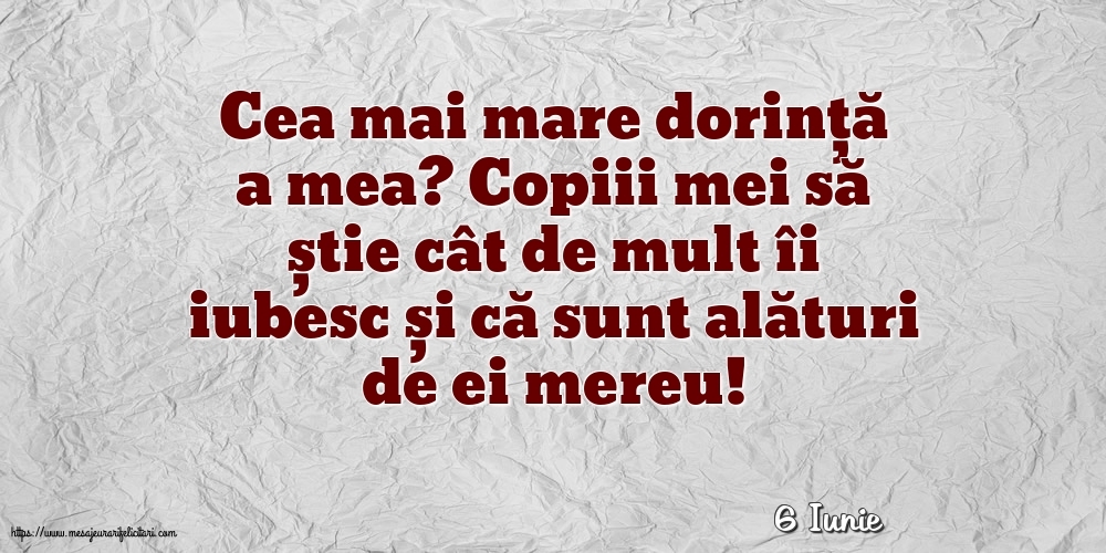 Felicitari de 6 Iunie - 6 Iunie - Cea mai mare dorință a mea