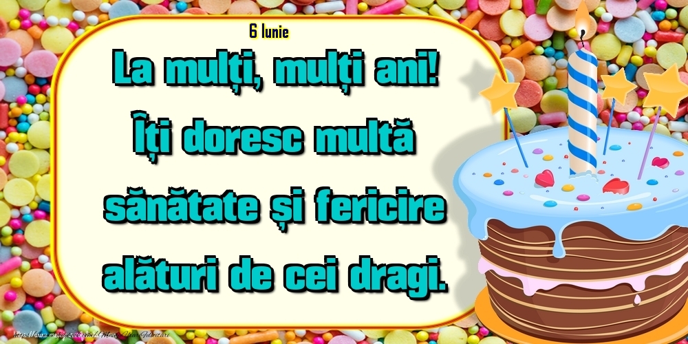 6.Iunie - Un cer senin si fara nori, Ca viata ta sa fie, Sa ai in cale numai flori, Succes si bucurie! La Multi Ani!