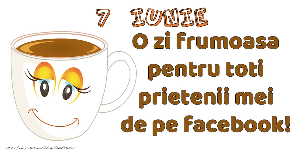 7 Iunie: O zi frumoasa pentru toti prietenii mei de pe facebook!