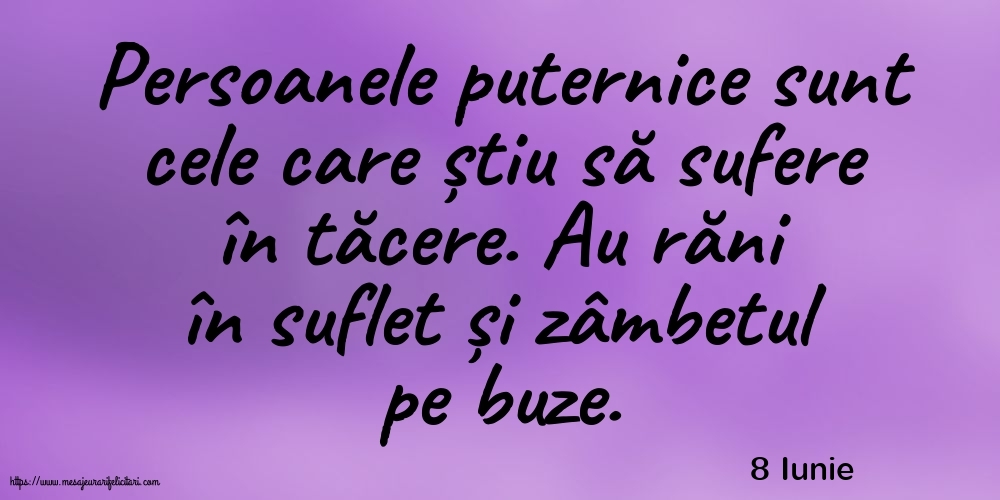 Felicitari de 8 Iunie - 8 Iunie - Persoanele puternice sunt cele care știu să sufere în tăcere