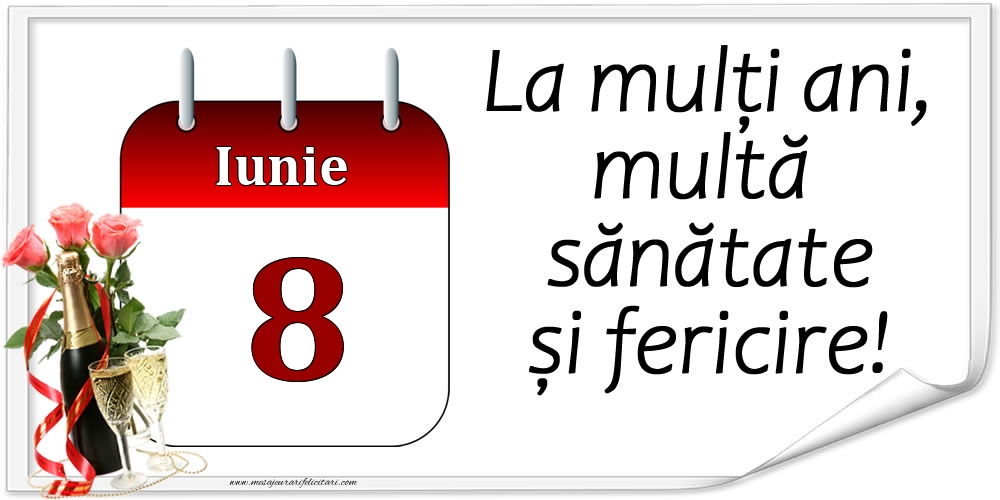 Felicitari de 8 Iunie - La mulți ani, multă sănătate și fericire! - 8.Iunie