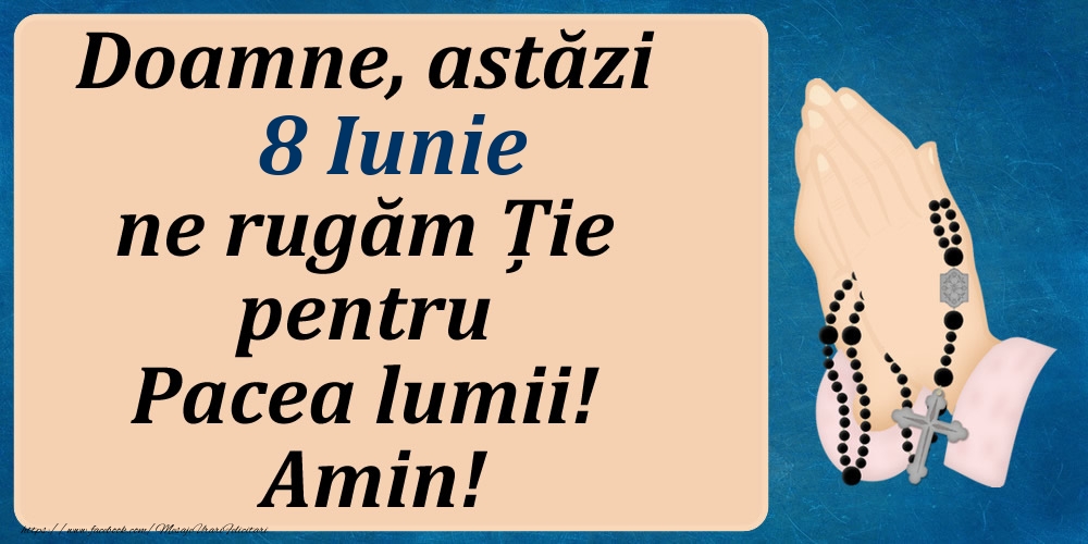 8 Iunie, Ne rugăm pentru Pacea lumii!