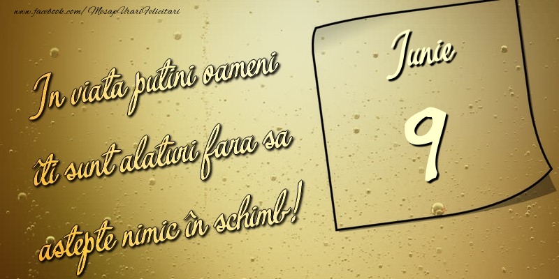 In viata puţini oameni îti sunt alături fara sa astepte nimic în schimb! 9 Iunie