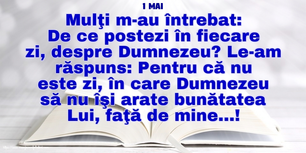 Felicitari de 1 Mai - 1 Mai - De ce postezi în fiecare zi, despre Dumnezeu?