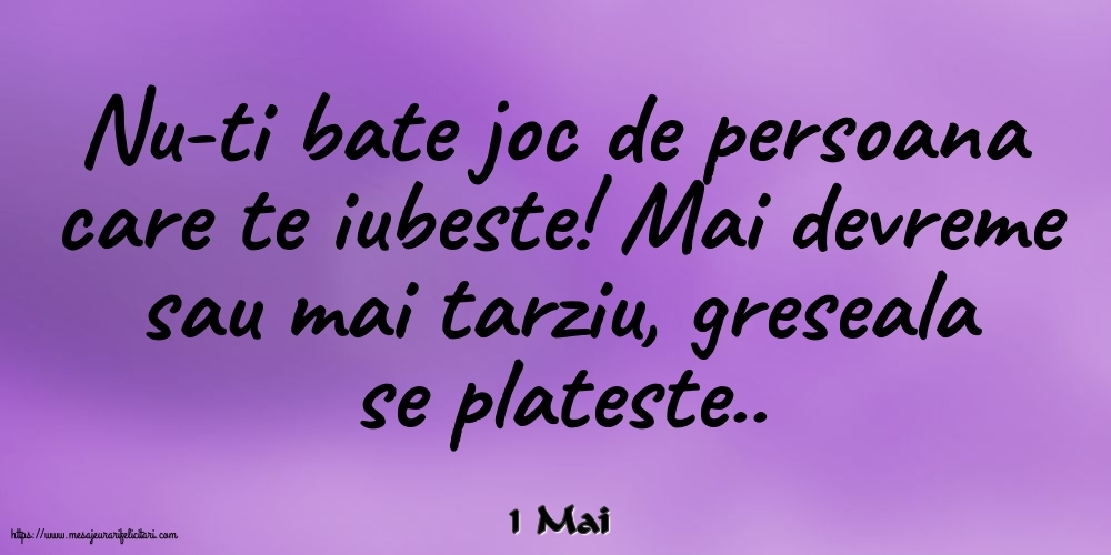 Felicitari de 1 Mai - 1 Mai - Nu-ti bate joc de persoana care te iubeste
