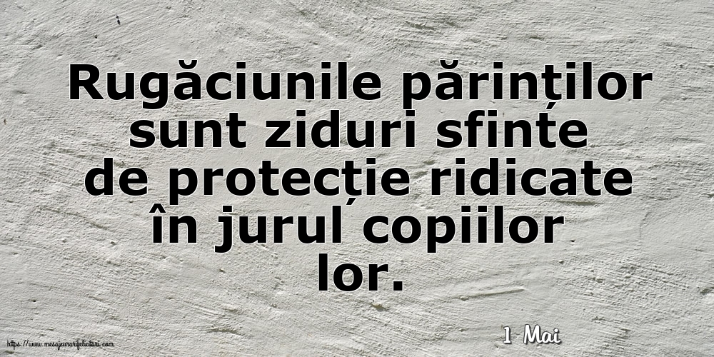 Felicitari de 1 Mai - 1 Mai - Rugăciunile părinților sunt ziduri sfinte