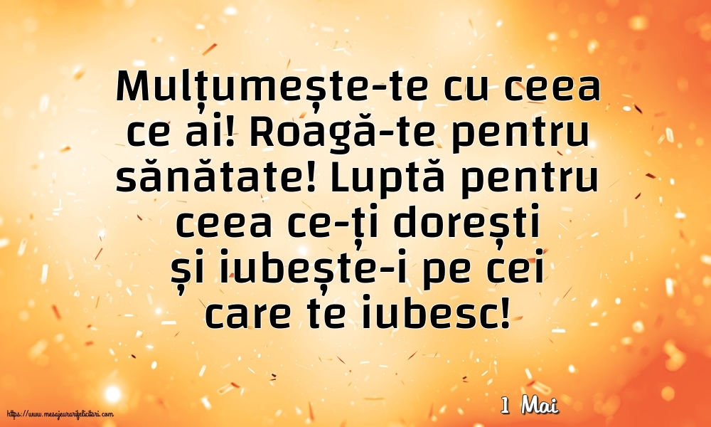 Felicitari de 1 Mai - 1 Mai - Mulțumește-te cu ceea ce ai! Roagă-te pentru sănătate!
