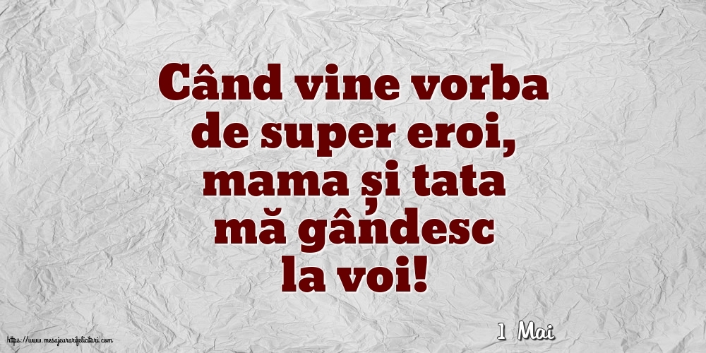 Felicitari de 1 Mai - 1 Mai - Când vine vorba de super eroi, mama și tata mă gândesc la voi!